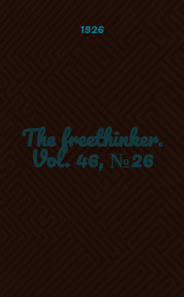 The freethinker. Vol. 46, № 26