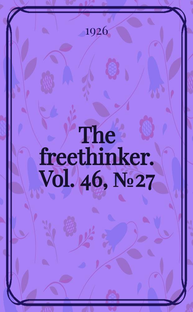 The freethinker. Vol. 46, № 27