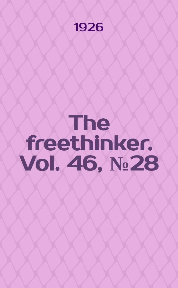 The freethinker. Vol. 46, № 28