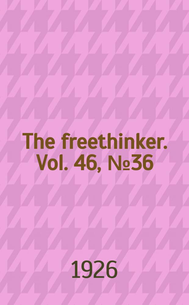The freethinker. Vol. 46, № 36
