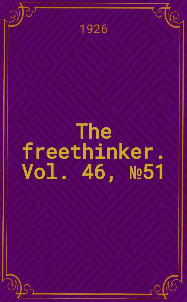 The freethinker. Vol. 46, № 51