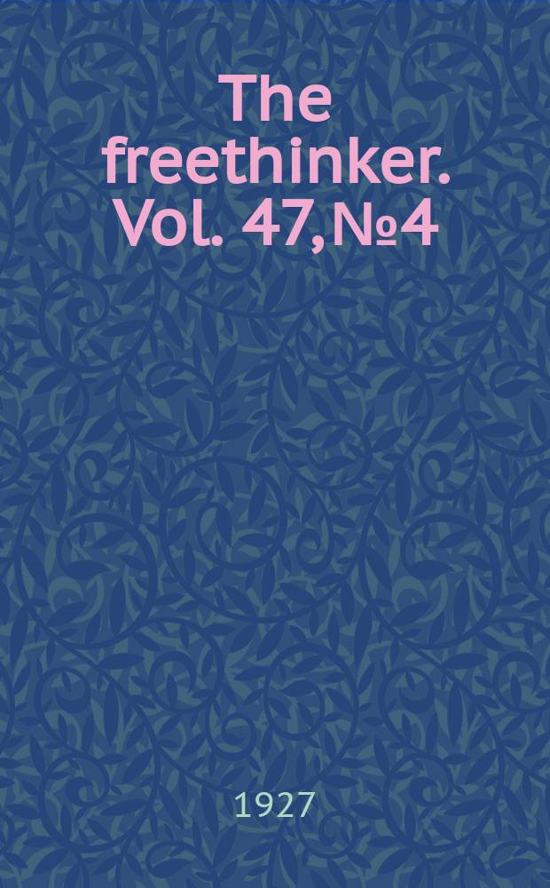 The freethinker. Vol. 47, № 4