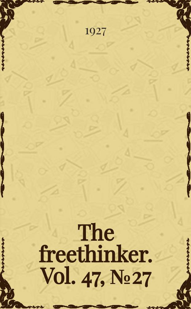 The freethinker. Vol. 47, № 27