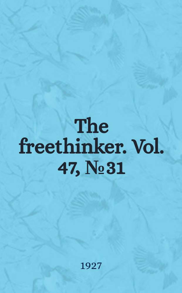 The freethinker. Vol. 47, № 31