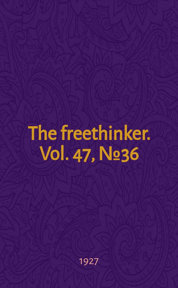 The freethinker. Vol. 47, № 36