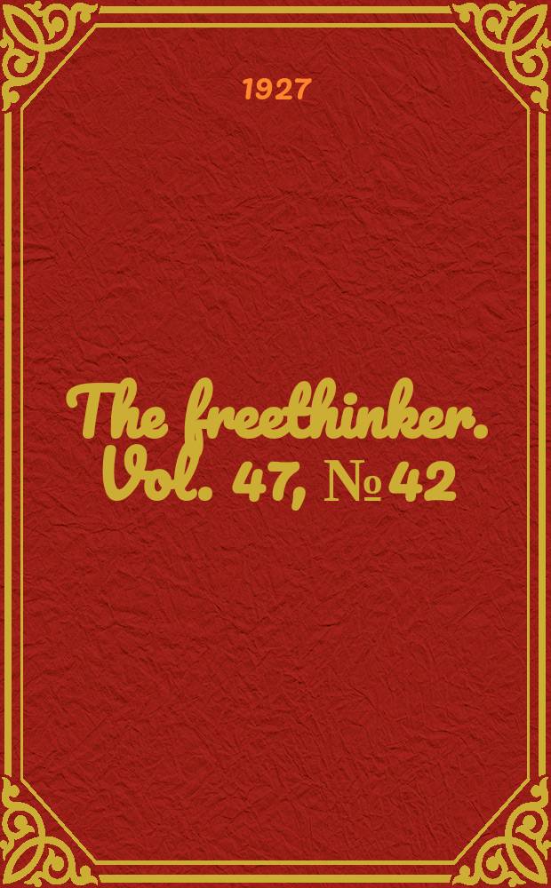 The freethinker. Vol. 47, № 42