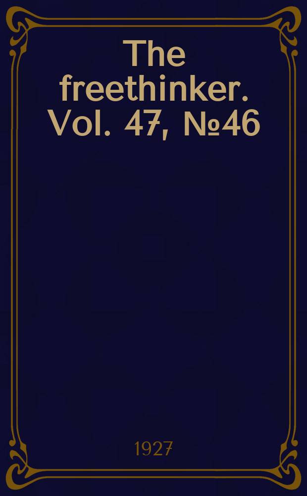 The freethinker. Vol. 47, № 46