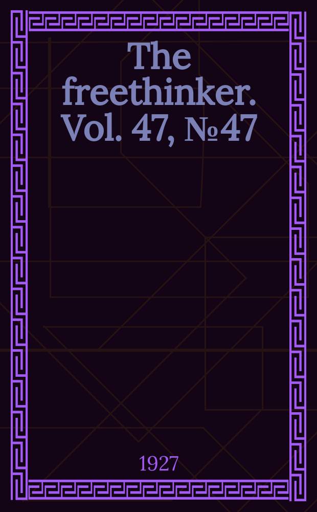 The freethinker. Vol. 47, № 47