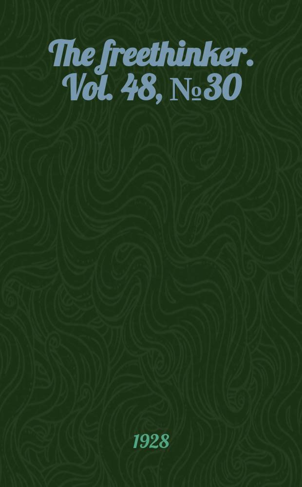 The freethinker. Vol. 48, № 30