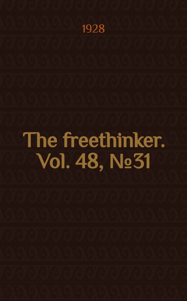 The freethinker. Vol. 48, № 31