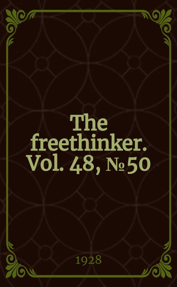 The freethinker. Vol. 48, № 50
