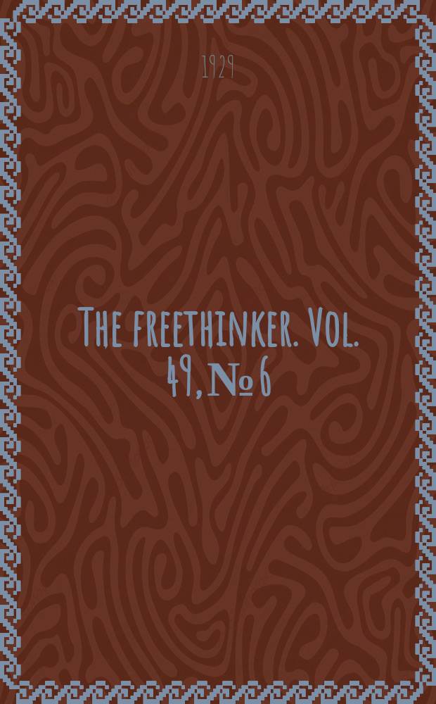The freethinker. Vol. 49, № 6