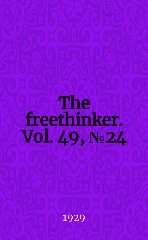 The freethinker. Vol. 49, № 24