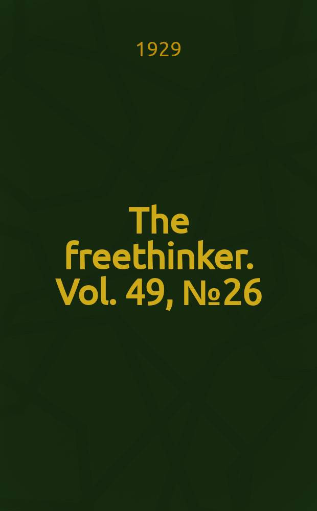 The freethinker. Vol. 49, № 26