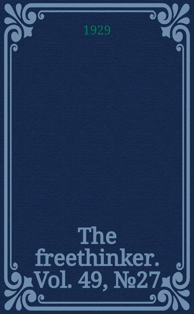 The freethinker. Vol. 49, № 27