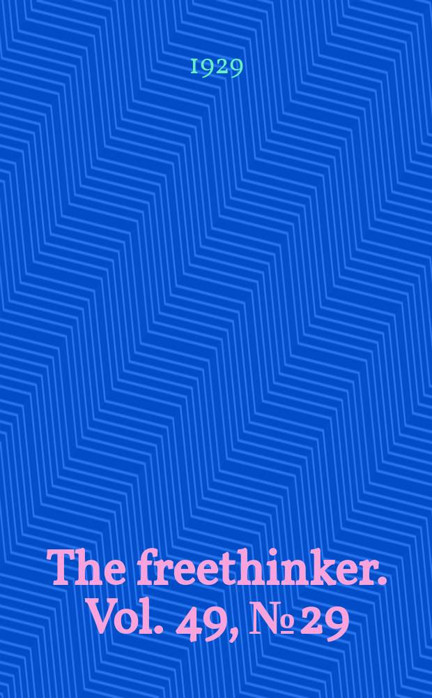 The freethinker. Vol. 49, № 29