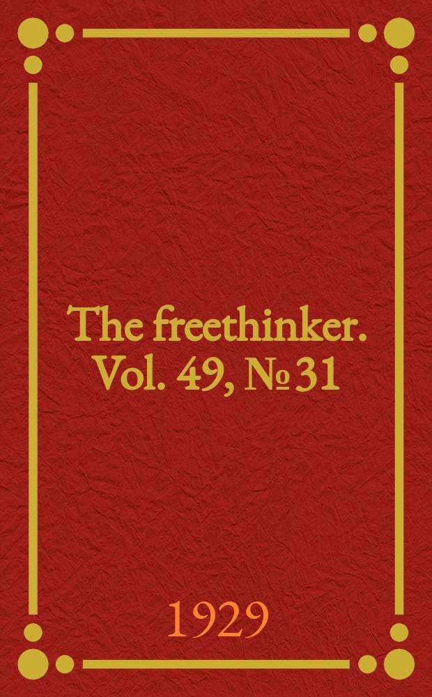 The freethinker. Vol. 49, № 31