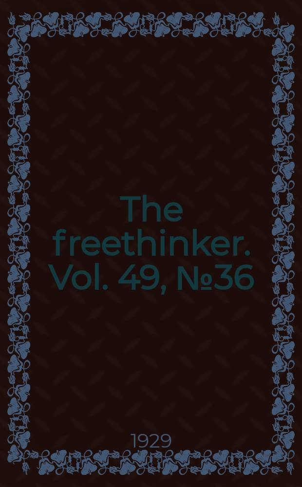 The freethinker. Vol. 49, № 36