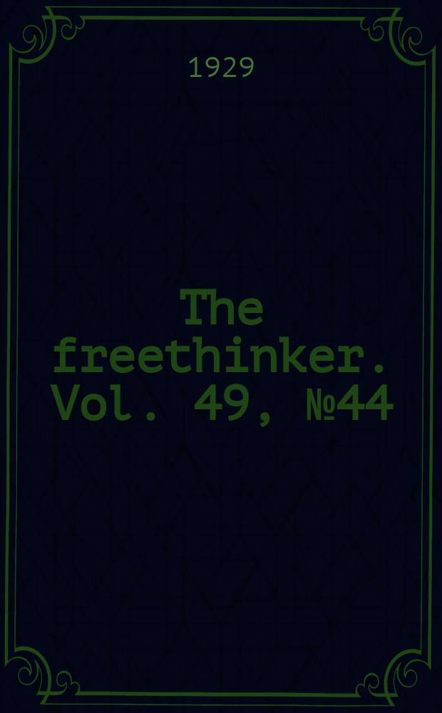 The freethinker. Vol. 49, № 44