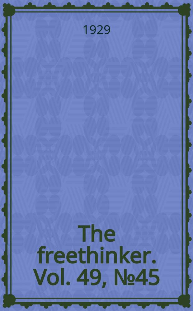 The freethinker. Vol. 49, № 45