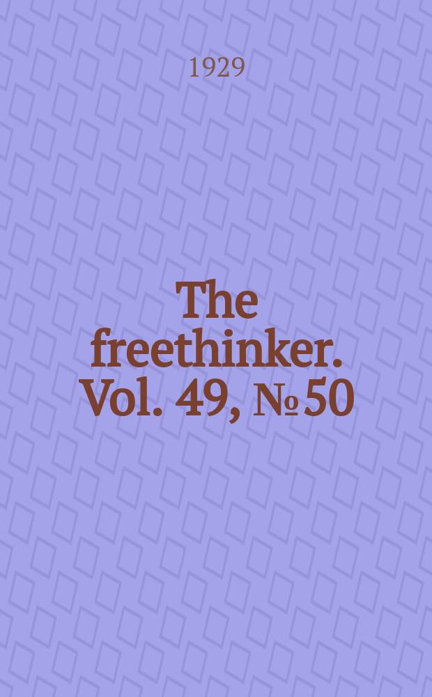 The freethinker. Vol. 49, № 50