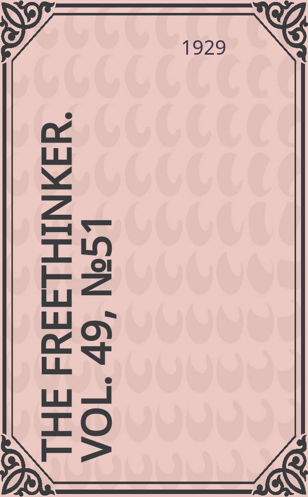 The freethinker. Vol. 49, № 51