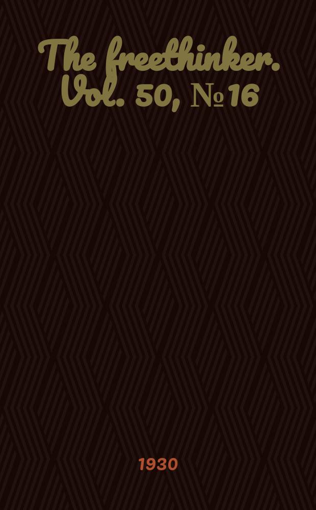 The freethinker. Vol. 50, № 16
