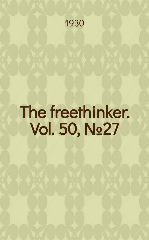 The freethinker. Vol. 50, № 27