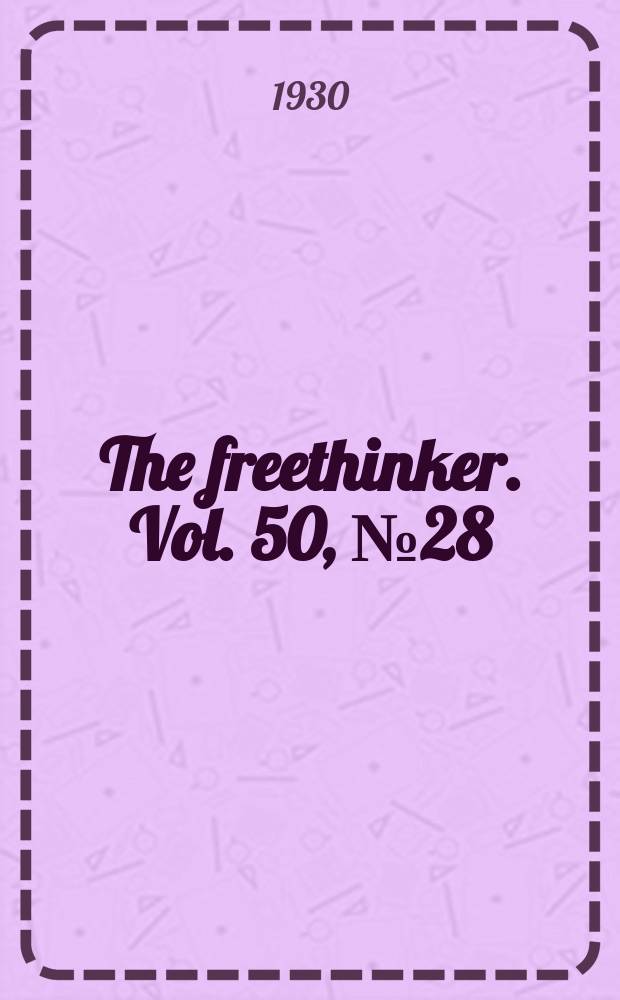 The freethinker. Vol. 50, № 28