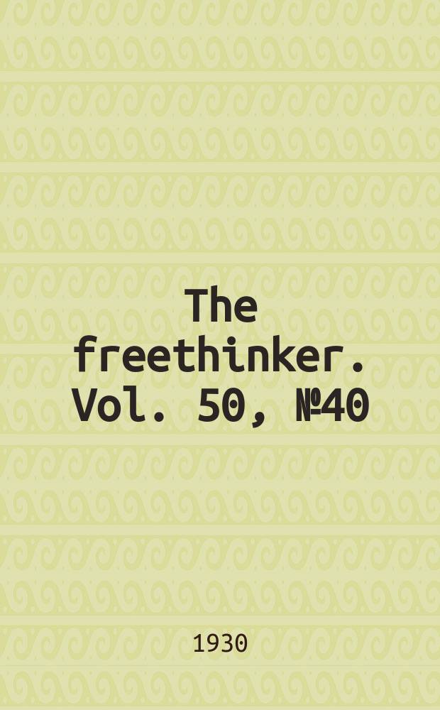 The freethinker. Vol. 50, № 40
