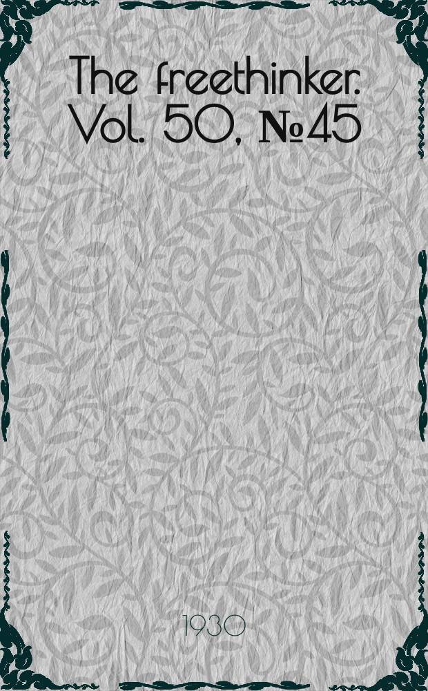 The freethinker. Vol. 50, № 45