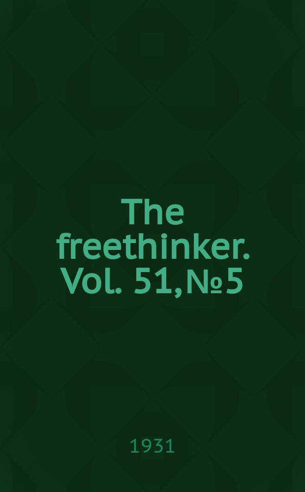 The freethinker. Vol. 51, № 5