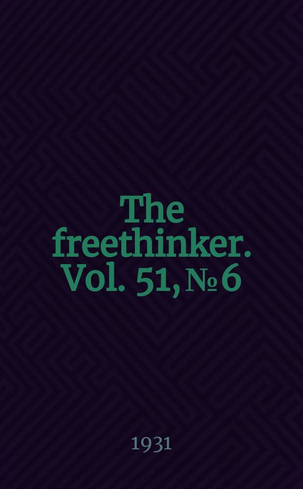 The freethinker. Vol. 51, № 6