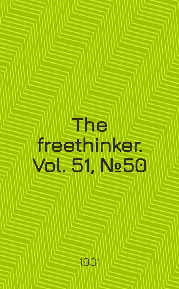 The freethinker. Vol. 51, № 50