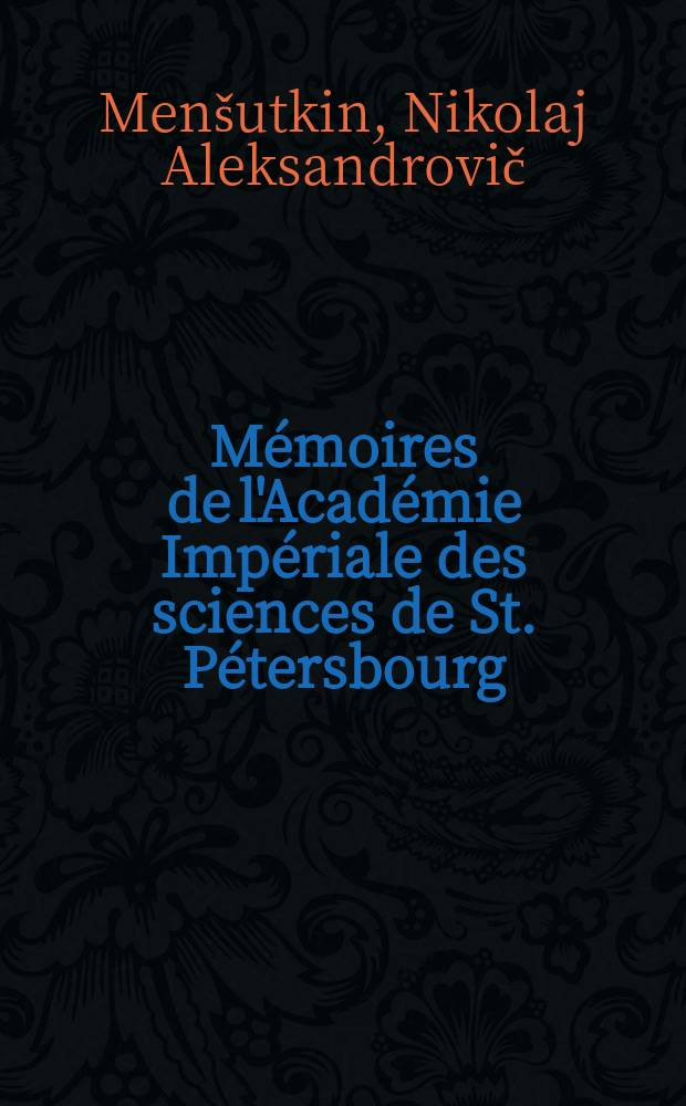 Mémoires de l'Académie Impériale des sciences de St. Pétersbourg : avec l'histoire de l'Academie. Sér. 7, t. 25, № 5 : Recherches sur l'influence exercée par l'isomérie des alcools et des acides sur la formation des éthers composés