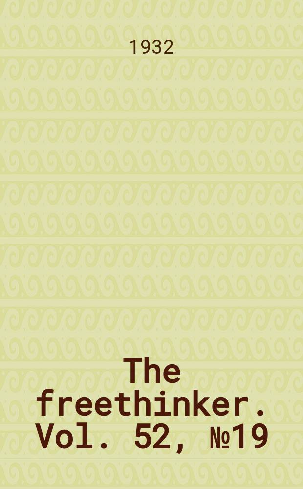 The freethinker. Vol. 52, № 19