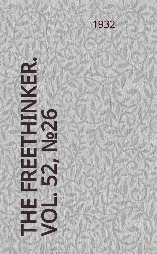 The freethinker. Vol. 52, № 26