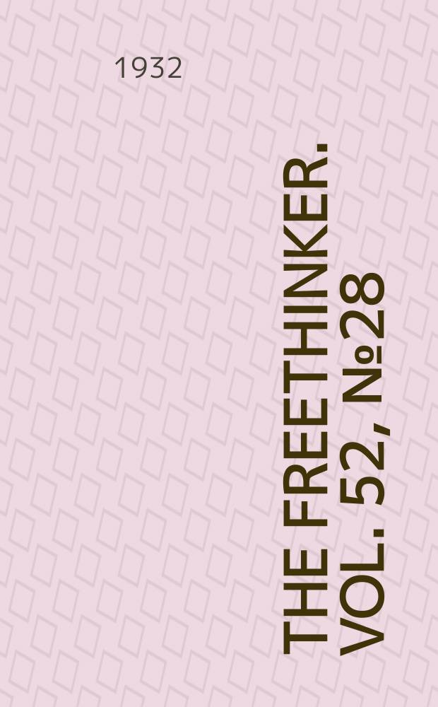 The freethinker. Vol. 52, № 28