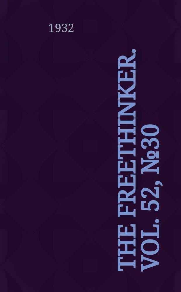 The freethinker. Vol. 52, № 30