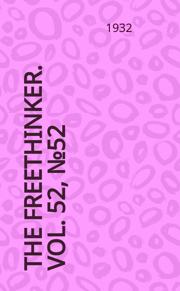 The freethinker. Vol. 52, № 52