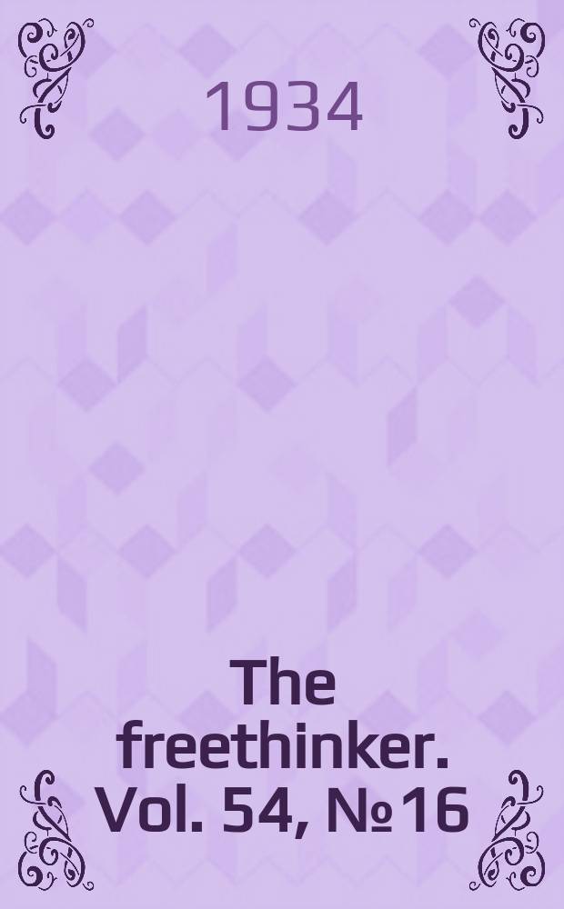 The freethinker. Vol. 54, № 16