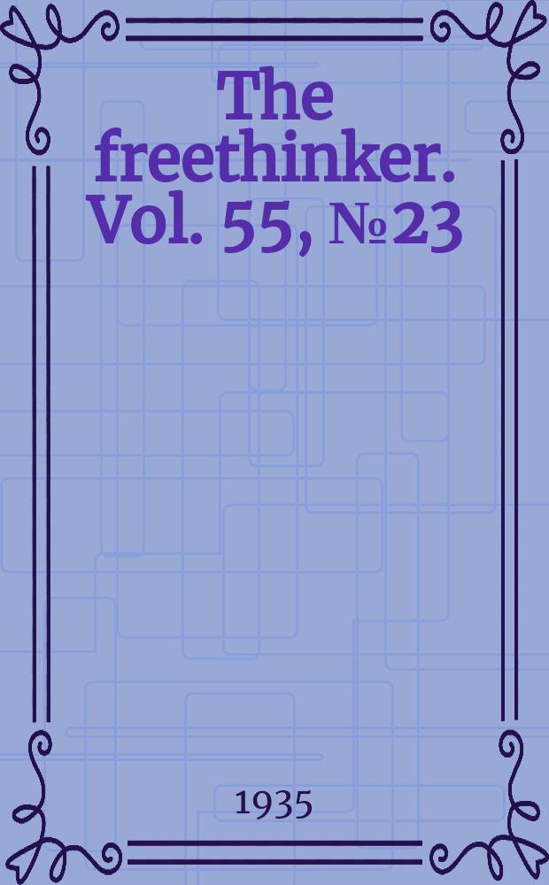 The freethinker. Vol. 55, № 23