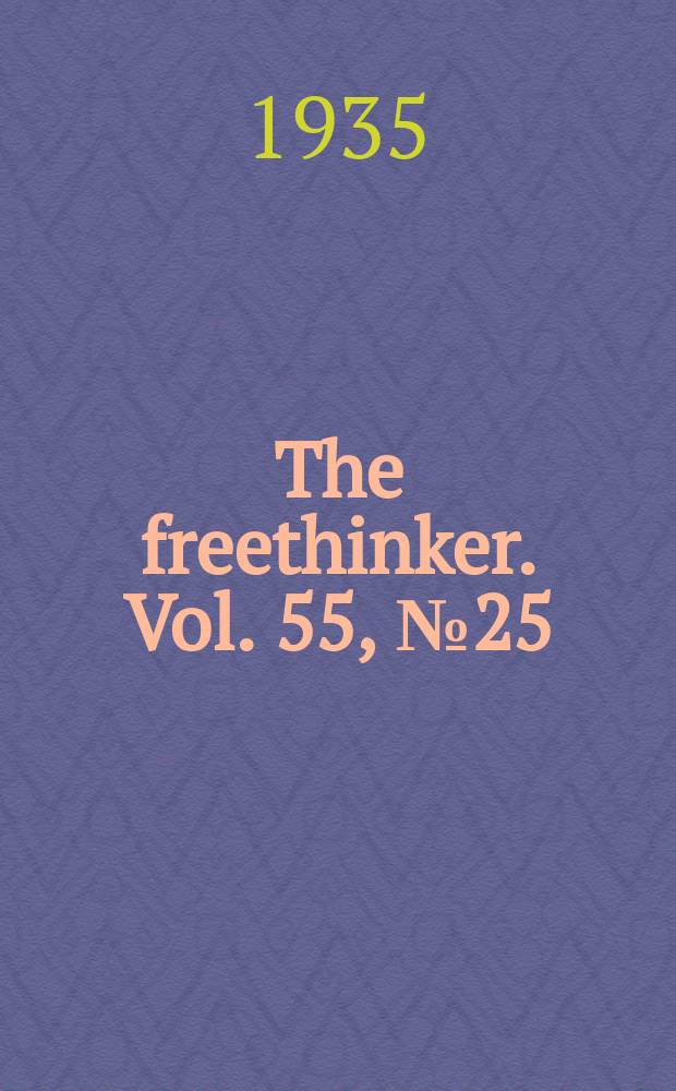 The freethinker. Vol. 55, № 25
