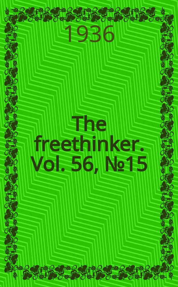 The freethinker. Vol. 56, № 15