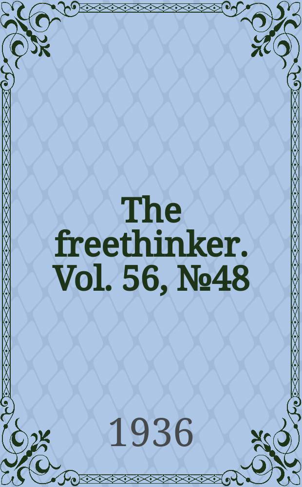 The freethinker. Vol. 56, № 48