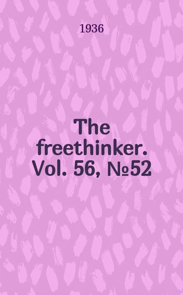 The freethinker. Vol. 56, № 52