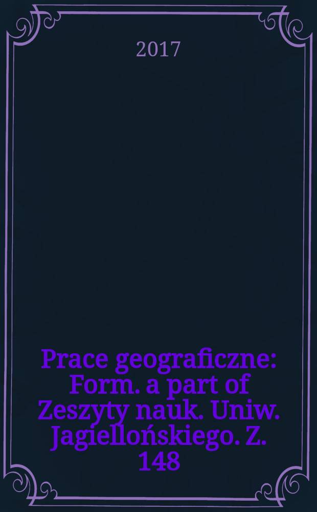 Prace geograficzne : Form. a part of Zeszyty nauk. Uniw. Jagiellońskiego. Z. 148