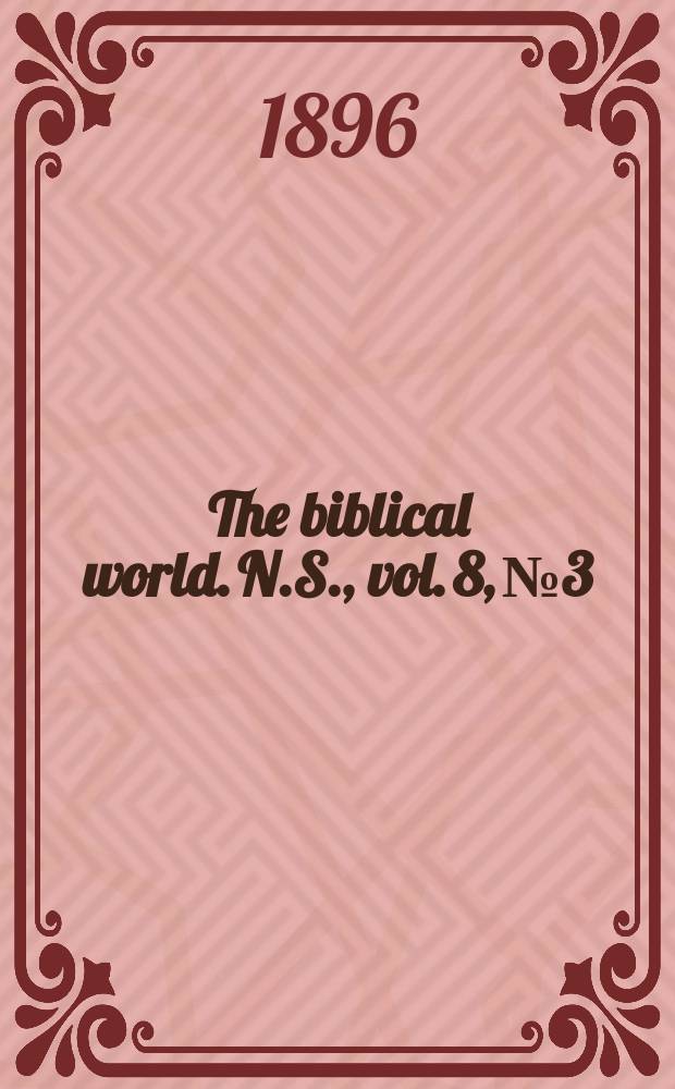 The biblical world. N.S., vol. 8, № 3