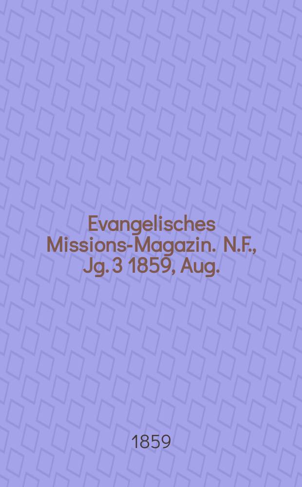 Evangelisches Missions-Magazin. N.F., Jg. 3 1859, Aug.