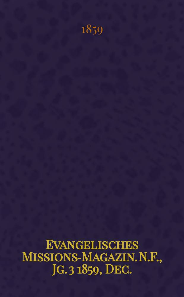 Evangelisches Missions-Magazin. N.F., Jg. 3 1859, Dec.